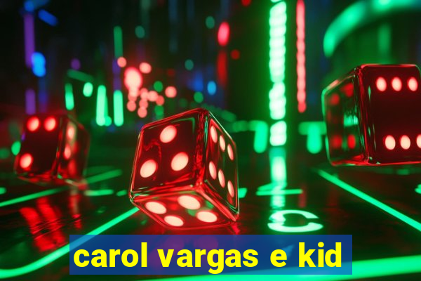 carol vargas e kid